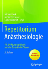 Title: Repetitorium Anästhesiologie: Für die Facharztprüfung und das Europäische Diplom, Author: Michael Heck