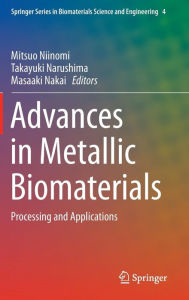 Title: Advances in Metallic Biomaterials: Processing and Applications, Author: Mitsuo Niinomi
