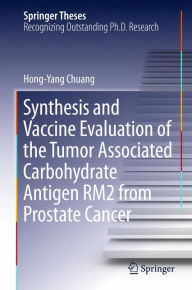 Title: Synthesis and Vaccine Evaluation of the Tumor Associated Carbohydrate Antigen RM2 from Prostate Cancer, Author: Hong-Yang Chuang
