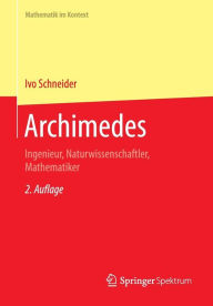 Title: Archimedes: Ingenieur, Naturwissenschaftler, Mathematiker, Author: Ivo  Schneider