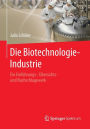 Die Biotechnologie-Industrie: Ein Einfï¿½hrungs-, ï¿½bersichts- und Nachschlagewerk