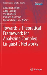 Title: Towards a Theoretical Framework for Analyzing Complex Linguistic Networks, Author: Alexander Mehler