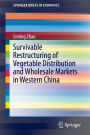 Survivable Restructuring of Vegetable Distribution and Wholesale Markets in Western China