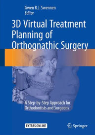 Title: 3D Virtual Treatment Planning of Orthognathic Surgery: A Step-by-Step Approach for Orthodontists and Surgeons, Author: Gwen Swennen