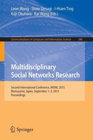 Multidisciplinary Social Networks Research: Second International Conference, MISNC 2015, Matsuyama, Japan, September 1-3, 2015. Proceedings