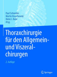 Title: Thoraxchirurgie für den Allgemein- und Viszeralchirurgen, Author: Paul Schneider
