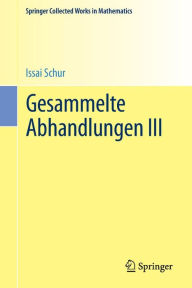 Title: Gesammelte Abhandlungen III, Author: Issai Schur