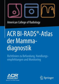 Title: ACR BI-RADS®-Atlas der Mammadiagnostik: Richtlinien zu Befundung, Handlungsempfehlungen und Monitoring, Author: American College of Radiology