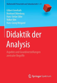Title: Didaktik der Analysis: Aspekte und Grundvorstellungen zentraler Begriffe, Author: Gilbert Greefrath