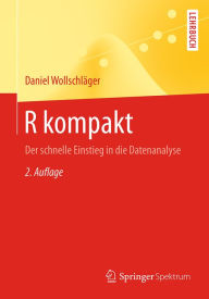 Title: R kompakt: Der schnelle Einstieg in die Datenanalyse, Author: Daniel Wollschläger