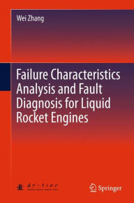 Title: Failure Characteristics Analysis and Fault Diagnosis for Liquid Rocket Engines, Author: Wei Zhang