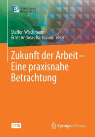 Title: Zukunft der Arbeit - Eine praxisnahe Betrachtung, Author: Steffen Wischmann