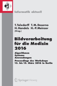 Title: Bildverarbeitung fï¿½r die Medizin 2016: Algorithmen - Systeme - Anwendungen. Proceedings des Workshops vom 13. bis 15. Mï¿½rz 2016 in Berlin, Author: Thomas Tolxdorff