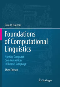 Title: Foundations of Computational Linguistics: Human-Computer Communication in Natural Language / Edition 3, Author: Roland Hausser