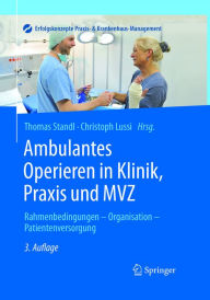 Title: Ambulantes Operieren in Klinik, Praxis und MVZ: Rahmenbedingungen - Organisation - Patientenversorgung, Author: Thomas Standl