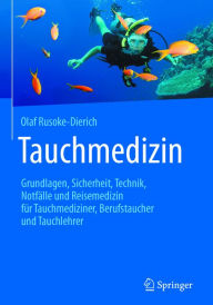 Title: Tauchmedizin: Grundlagen, Sicherheit, Technik, Notfälle und Reisemedizin für Tauchmediziner, Berufstaucher und Tauchlehrer, Author: Olaf Rusoke-Dierich