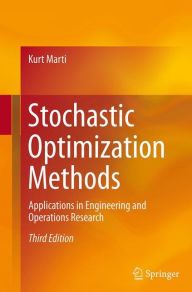 Title: Stochastic Optimization Methods: Applications in Engineering and Operations Research / Edition 3, Author: Kurt Marti
