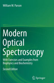 Title: Modern Optical Spectroscopy: With Exercises and Examples from Biophysics and Biochemistry, Author: William W. Parson