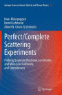 Perfect/Complete Scattering Experiments: Probing Quantum Mechanics on Atomic and Molecular Collisions and Coincidences