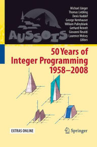 Title: 50 Years of Integer Programming 1958-2008: From the Early Years to the State-of-the-Art, Author: Michael Jünger