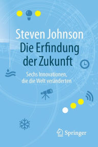 Title: Die Erfindung der Zukunft: Sechs Innovationen, die die Welt verï¿½nderten, Author: Steven Johnson