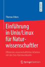 Einführung in Unix/Linux für Naturwissenschaftler: Effizientes wissenschaftliches Arbeiten mit der Unix-Kommandozeile