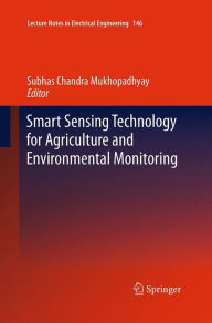 Title: Smart Sensing Technology for Agriculture and Environmental Monitoring, Author: Subhas Chandra Mukhopadhyay