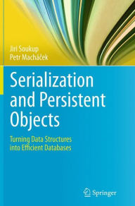 Title: Serialization and Persistent Objects: Turning Data Structures into Efficient Databases, Author: Jiri Soukup