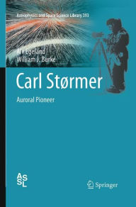 Title: Carl Stï¿½rmer: Auroral Pioneer, Author: Alv Egeland