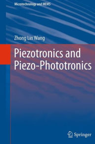 Title: Piezotronics and Piezo-Phototronics, Author: Zhong Lin Wang