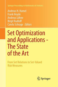 Title: Set Optimization and Applications - The State of the Art: From Set Relations to Set-Valued Risk Measures, Author: Andreas H Hamel
