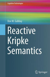 Title: Reactive Kripke Semantics, Author: Dov M. Gabbay