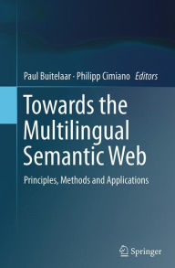 Title: Towards the Multilingual Semantic Web: Principles, Methods and Applications, Author: Paul Buitelaar