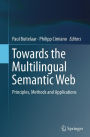 Towards the Multilingual Semantic Web: Principles, Methods and Applications