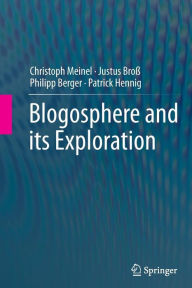 Title: Blogosphere and its Exploration, Author: Christoph Meinel