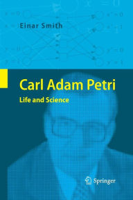 Title: Carl Adam Petri: Life and Science, Author: Einar Smith