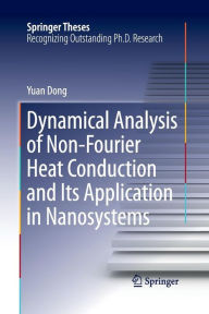 Title: Dynamical Analysis of Non-Fourier Heat Conduction and Its Application in Nanosystems, Author: Yuan Dong