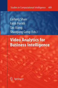 Title: Video Analytics for Business Intelligence, Author: Caifeng Shan