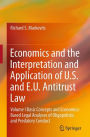 Economics and the Interpretation and Application of U.S. and E.U. Antitrust Law: Volume I Basic Concepts and Economics-Based Legal Analyses of Oligopolistic and Predatory Conduct