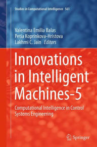 Title: Innovations in Intelligent Machines-5: Computational Intelligence in Control Systems Engineering, Author: Valentina Emilia Balas