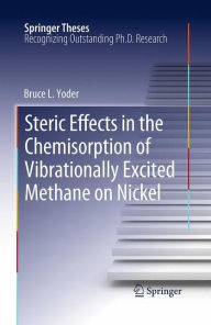 Title: Steric Effects in the Chemisorption of Vibrationally Excited Methane on Nickel, Author: Bruce L. Yoder