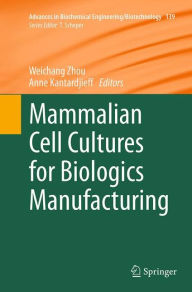 Title: Mammalian Cell Cultures for Biologics Manufacturing, Author: Weichang Zhou