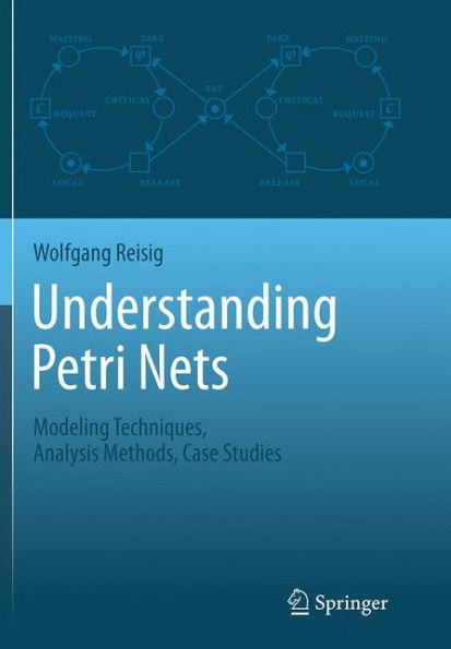 Understanding Petri Nets: Modeling Techniques, Analysis Methods, Case Studies
