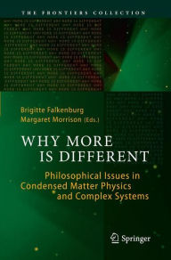 Title: Why More Is Different: Philosophical Issues in Condensed Matter Physics and Complex Systems, Author: Brigitte Falkenburg