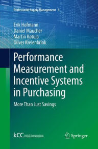 Title: Performance Measurement and Incentive Systems in Purchasing: More Than Just Savings, Author: Erik Hofmann