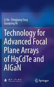 Title: Technology for Advanced Focal Plane Arrays of HgCdTe and AlGaN, Author: Li He