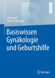 Title: Basiswissen Gynäkologie und Geburtshilfe, Author: Lidia Lasch