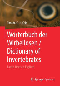 Title: Wörterbuch der Wirbellosen / Dictionary of Invertebrates: Latein-Deutsch-Englisch, Author: Theodor C. H. Cole