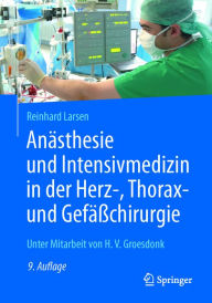 Title: Anästhesie und Intensivmedizin in der Herz-, Thorax- und Gefäßchirurgie, Author: Reinhard Larsen