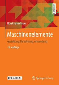 Title: Maschinenelemente: Gestaltung, Berechnung, Anwendung, Author: Horst Haberhauer